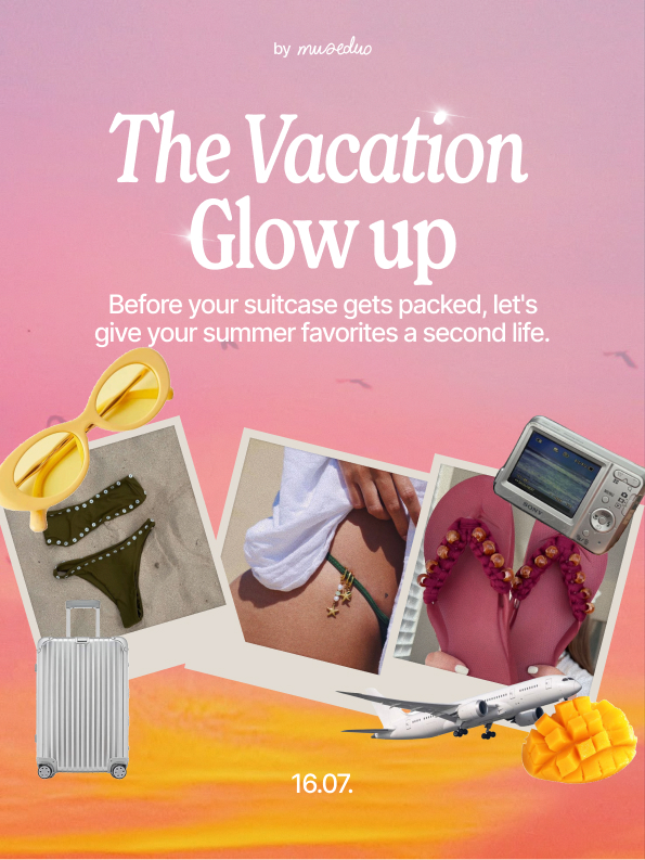 The Vacation Glow Up – Upcycling Summer Favourites – 16.07.